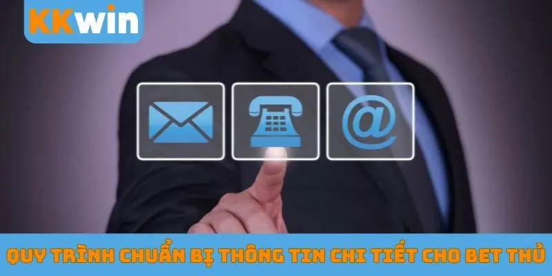 Quy trình chuẩn bị thông tin chi tiết cho bet thủ